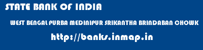 STATE BANK OF INDIA  WEST BENGAL PURBA MEDINIPUR SRIKANTHA BRINDABAN CHOWK  banks information 